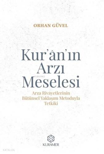 Kur’an’ın Arzı Meselesi - Arza Rivayetlerinin Bütünsel Yaklaşım Metoduyla Tetkiki - 1
