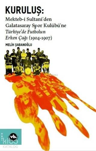 Kuruluş: Mekteb-i Sultani'den Galatasaray Spor Kulübü'ne Türkiye'de Futbolun Erken Çağı (1904-1907) - 1