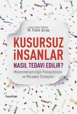 Kusursuz İnsanlar Nasıl Tedavi Edilir?; Mükemmeliyetçiliğin Psikopatolojisi ve Mücadele Stratejileri - 1