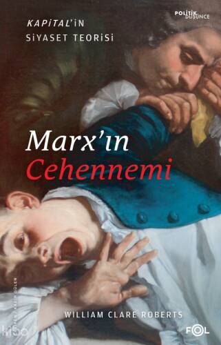 Marx’ın Cehennemi ;Kapital’in Siyaset Teorisi - 1