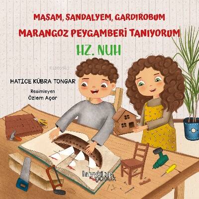 Masam, Sandalyem, Gardırobum Marangoz Peygamberi Tanıyorum – Hz. Nuh - 1