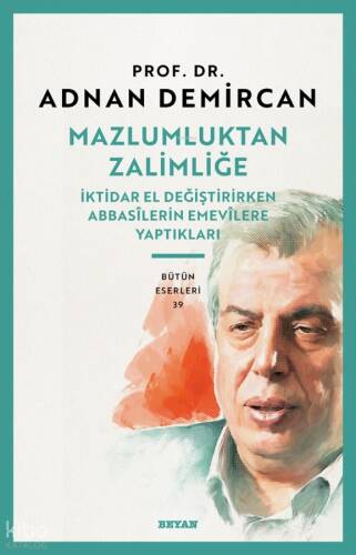 Mazlumluktan Zalimliğe İktidar El Değiştirirken Abbasilerin Emevilere Yaptıkları - 1