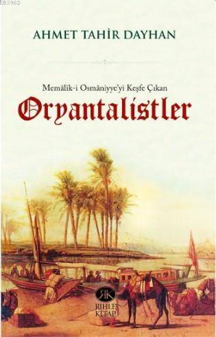 Memâlik-i Osmâniyye'yi Keşfe Çıkan Oryantalistler - 1