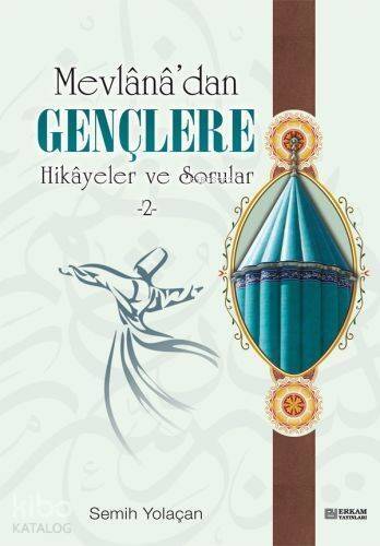 Mevlana'dan Gençlere Hikayeler ve Sorular 2 - 1