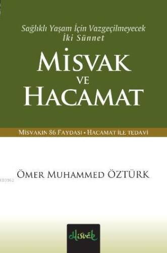 Misvak ve Hacamat; Sağlıklı Yaşam İçin Vazgeçilmeyecek İki Sünnet Vazgeçilmeyecek İki Sünnet (Cep Boy) - 1