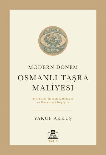 Modern Dönem Osmanlı Taşra Maliyesi;Merkezle İlişkiler Reform ve Kurumsal Değişim - 1