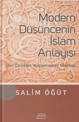 Modern Düşüncenin İslam Anlayışı; Dini Özünden Koparmadan Okumak - 1