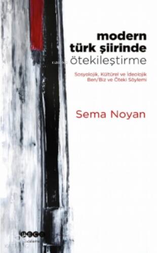 Modern Türk Şiirinde Ötekileştirme;Sosyolojik, Kültürel ve İdeolojik Ben/Biz ve Öteki Söylemi - 1