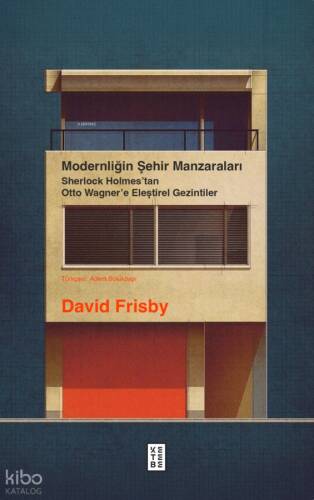 Modernliğin Şehir Manzaraları;Sherlock Holmes’tan Otto Wagner’e Eleştirel Gezintiler - 1