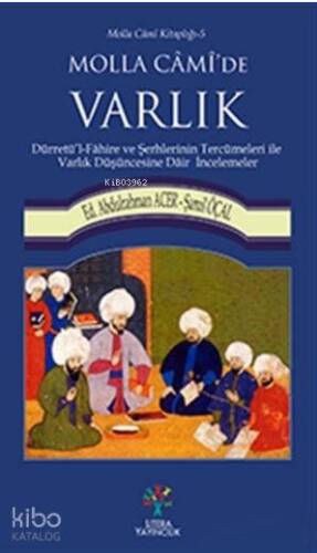 Molla Cami'de Varlık; Dürretü'l - Fahire ve Şerhlerinin Tercümeleri ile Varlık Düşüncesine Dair İncelemeler - 1