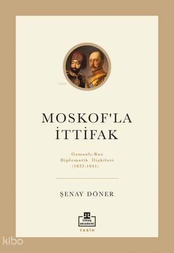 Moskof'la İttifak: Osmanlı - Rus Diplomatik İlişkileri - 1