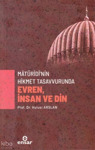 Mâtürîdî’nin Hikmet Tasavvurunda Evren, İnsan ve Din - 1