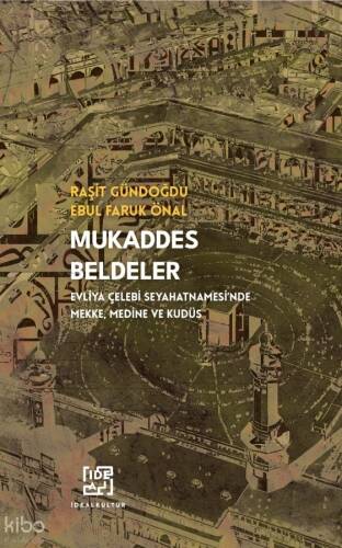 Mukaddes Beldeler;Evliya Çelebi Seyahatnamesi'nde Mekke, Medine ve Kudüs - 1