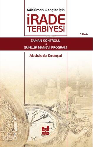 Müslüman Gençler İçin İrade Terbiyesi; Zaman Kontrolü ve Günlük Manevi Program - 1
