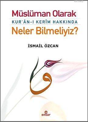 Müslüman Olarak Kur'an-ı Kerim Hakkında Neler Bilmeliyiz? - 1