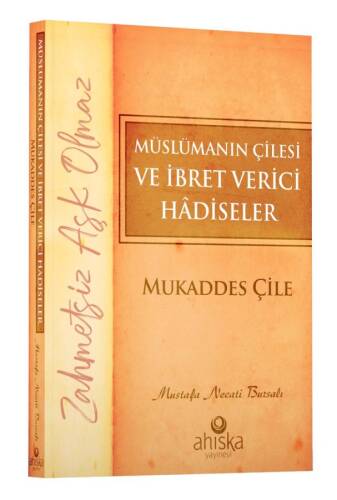 Müslümanın Çilesi ve İbret Verici Hâdiseler - Mukaddes Çile - 1