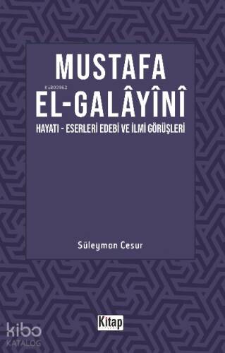 Mustafa El Galayani;(Hayatı -Eserleri Edebi İlmi Görüşleri) - 1