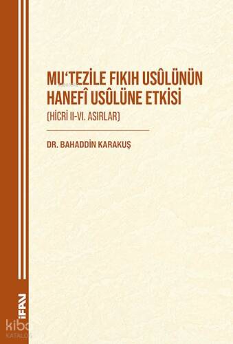 Mutezile Fıkıh Usülünün Hanefi Usulüne Etkisi;Hicri II-VI. Asırlar - 1