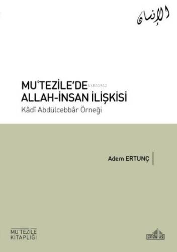 Mu’tezile’de Allah-İnsan İlişkisi;Kâdı Abdülcebbâr Örneği - 1