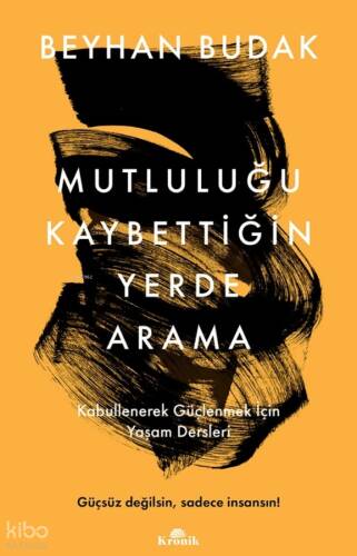 Mutluluğu Kaybettiğin Yerde Arama;Kabullenerek Güçlenmek İçin Yaşam Dersleri - 1