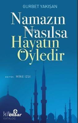 Namazın Nasılsa Hayatın Öyledir - 1