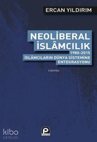 Neoliberal İslamcılık; 1980 2015 İslamcıların Dünya Sistemine Entegrasyonu - 1