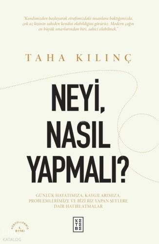 Neyi, Nasıl Yapmalı?;Günlük Hayatımıza, Kaygılarımıza, Problemlerimize ve Bizi Biz Yapan Şeylere Dair Hatırlatmalar - 1