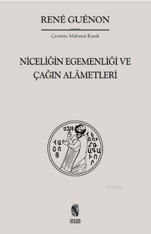 Niceliğin Egemenliği ve Çağın Alâmetleri - 1