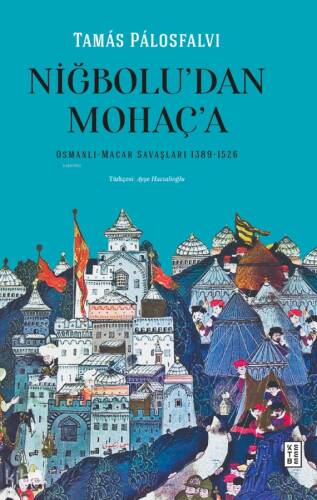 Niğbolu’dan Mohaç’a;Osmanlı-Macar Savaşları (1389-1526) - 1