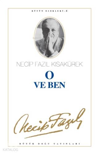 O ve Ben : 6;Necip Fazıl Bütün Eserleri - 1