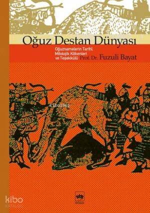 Oğuz Destan Dünyası; Oğuznamelerin Tarihî, Mitolojik Kökenleri ve Teşekkülü - 1