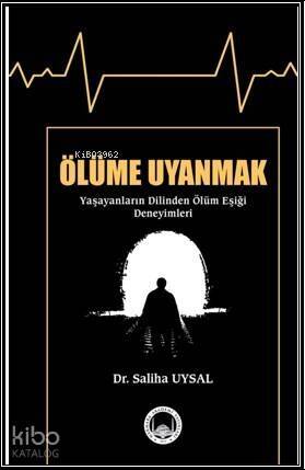 Ölüme Uyanmak (Yaşayanların Dilinden Ölüm Eşiği Deneyimleri) - 1