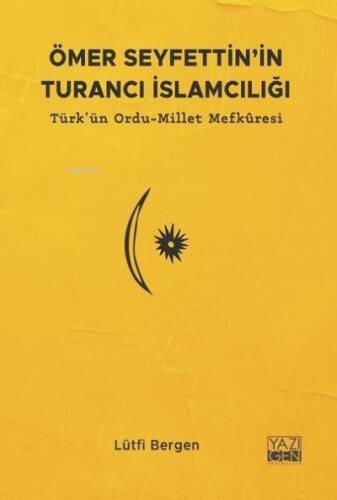 Ömer Seyfettin'in Turancı İslamcılığı;Türk'ün Ordu-Millet Mefkuresi - 1
