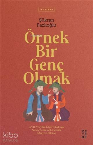 Örnek Bir Genç Olmak; 17. Yüzyılda İshak Tokadi'nin Nazmu'l-ulum Adlı Eserinde Zihniyet ve İlimler - 1