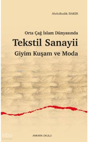 Orta Çağ İslam Dünyasında Tekstil Sanayii Giyim Kuşam ve Moda - 1