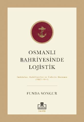 Osmanlı Bahriyesinde Lojistik; İmkânlar, Kabiliyetler ve Üslerin Durumu (1867-1914) - 1