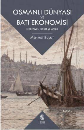Osmanlı Dünyası ve Batı Ekonomisi; Medeniyet, İktisat ve Ahlak - 1