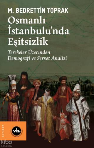 Osmanlı İstanbulu’nda Eşitsizlik;Terekeler Üzerinden Demografi ve Servet Analizi - 1