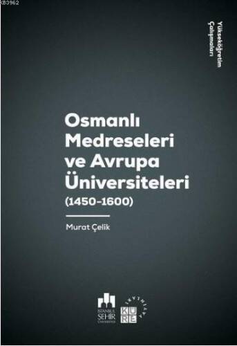 Osmanlı Medreseleri ve Avrupa Üniversiteleri 1450-1600-Yükseköğretim Çalışmaları 3 - 1