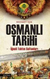 Osmanlı Tarihi; İğneli Tahtun Sultanları - 1