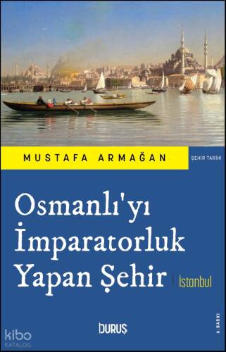Osmanlı'yı İmparatorluk Yapan Şehir İstanbul - 1