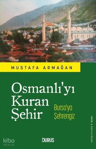 Osmanlı'yı Kuran Şehir Bursa'ya Şehrengiz - 1