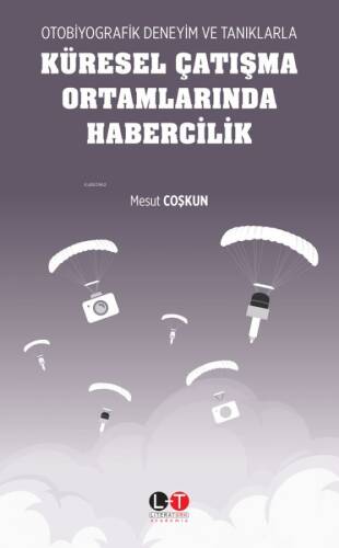 Otobiyografik Deneyim Ve Tanıklarla Küresel Çatışma Ortamlarında Habercilik - 1