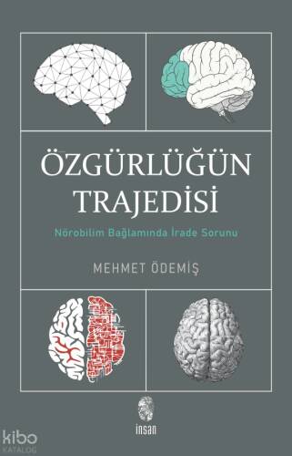 Özgürlüğün Trajedisi;Nörobilim Bağlamında İrade Sorunu - 1