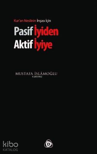 Pasif İyiden Aktif İyiye; Kur'an Neslinin İnşası İçin - 1