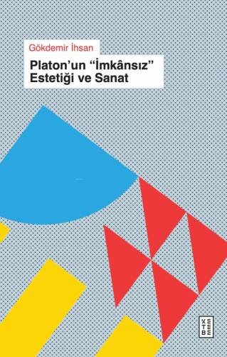 Platon’un "İmkansız" Estetiği ve Sanat - 1