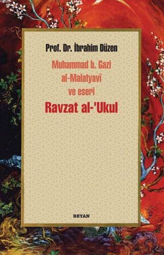 Ravzat al-'Ukul; Muhammed b. Gazi al-Malatyavî ve Eseri - 1