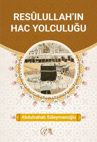 Resûlullah’ın Hac Yolculuğu - 1
