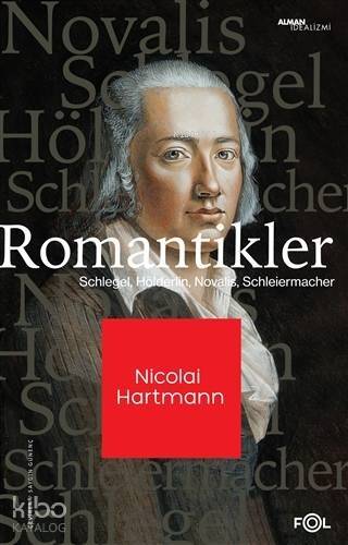 Romantikler; Schlegel, Hölderlin, Novalis, Schleiermacher - 1