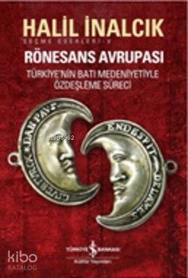 Rönesans Avrupası; Türkiye'nin Batı Medeniyetiyle Özdeşleşme Süreci - 1